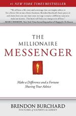 The Millionaire Messenger: Make a Difference and a Fortune Sharing Your Advice