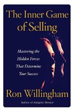 The Inner Game of Selling: Mastering the Hidden Forces that Determine Your Success