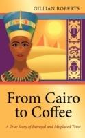 From Cairo to Coffee: A True Story of Betrayal and Misplaced Trust
