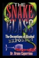 The Snake In the Glass: The Deceptions of Alcohol Exposed