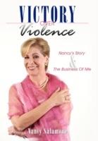 Victory Over Violence: Nancy's Story and The Business Of Me