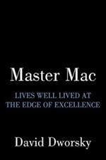 Master Mac: Lives Well Lived At The Edge Of Excellence