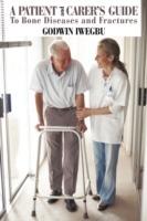 A Patient and Carer's Guide to Bone Diseases and Fractures