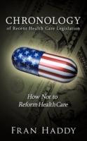 Chronology of Recent Health Care Legislation: How Not to Reform Health Care