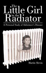 The Little Girl in the Radiator: A Personal Study of Alzheimer's Disease