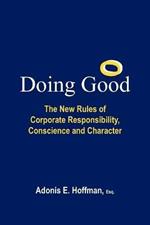 Doing Good: The New Rules of Corporate Responsibility, Conscience and Character
