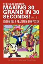 The 30-30 Career: Making 30 Grand in 30 Seconds! Vol. 2: Becoming a Platinum Composer