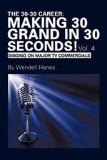 The 30-30 Career: Making 30 Grand in 30 Seconds! Vol. 4: Singing On Major TV Commercials