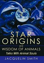 Star Origins and Wisdom of Animals: Talks With Animal Souls