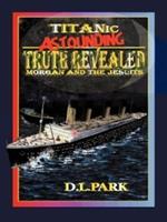 Titanic Astounding Truth Revealed: Morgan and the Jesuits