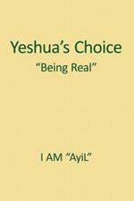 Yeshua's Choice The Ignored Gospel of JESUS The Christ: A Document of Being for Youth of the World