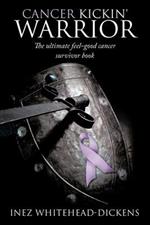 Cancer Kickin' Warrior: The Ultimate Feel-good Cancer Survivor Book