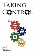 Taking Control: How to Regain Control When Life Gets Out of Hand