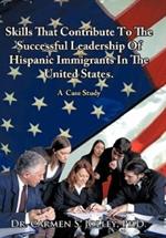 Skills That Contribute To The Successful Leadership Of Hispanic Immigrants In The United States: A Case Study