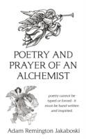 Poetry and Prayer of an Alchemist: Poetry Cannot be Typed or Forced - it Must be Hand Written and Inspiried.