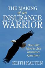 The Making of an Insurance Warrior: Over 500 Need to Ask Insurance Questions