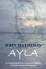 Ayla: An Archaeological Find, a Mysterious Bygone Civilization and an Enduring Love