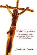 Christchaphrenia: The Misconceptions of the Bible Destroying Christians Lives