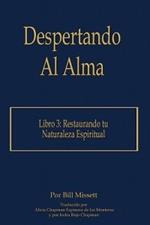 Despertando Al Alma: Libro 3: Restaurando tu Naturaleza Espiritual