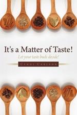 It's a Matter of Taste!: Let Your Taste Buds Decide!