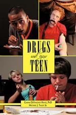 Drugs and Your Teen: All You Need to Know About Drugs to Protect Your Loved Ones