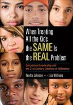 When Treating All the Kids the SAME Is the REAL Problem: Educational Leadership and the 21st Century Dilemma of Difference