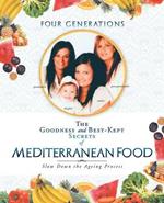 The Goodness and Best-Kept Secrets of Mediterranean Food: Slow Down the Ageing Process