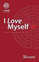 I Love Myself: Nurturing the Most Important Relationship in Life