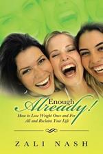Enough Already!: How to Lose Weight Once and for All and Reclaim Your Life