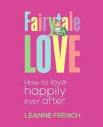 Fairytale Love: How to Love Happily Ever After