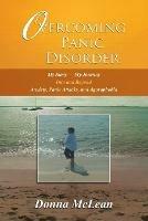 Overcoming Panic Disorder: My Story-My Journey Into and Beyond Anxiety, Panic Attacks, and Agoraphobia