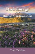 Dark Energy and Human Consciousness: Humanity's Path to Freedom