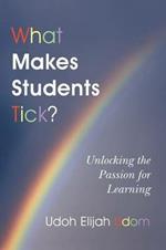 What Makes Students Tick?: Unlocking the Passion for Learning