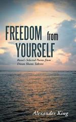 Freedom from Yourself: Rumi's Selected Poems from Divan Shams Tabrizi