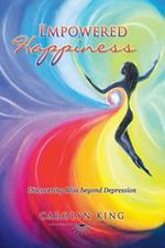 Empowered Happiness: Discovering Bliss Beyond Depression