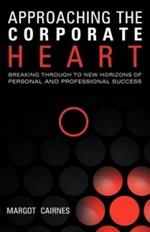 Approaching the Corporate Heart: Breaking Through to New Horizons of Personal and Professional Success