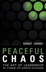Peaceful Chaos: The Art of Leadership in Time of Rapid Change