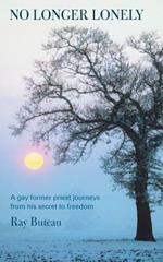 No Longer Lonely: A Gay Former Priest Journeys from His Secret to Freedom.