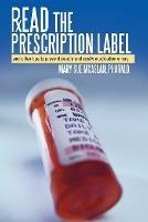 Read the Prescription Label: And Other Tips to Prevent Deadly and Costly Medication Errors