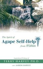 The Spirit of Agape Self-Help from Within: Inspirational Writings of Terry Harvey