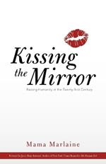 Kissing the Mirror: Raising Humanity in the Twenty-First Century.