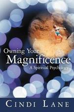 Owning Your Magnificence: A Spiritual Psychology