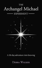 The Archangel Michael Experiment: A 30-Day Adventure Into Knowing