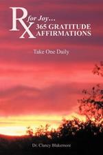 RX for Joy...365 Gratitude Affirmations: Take One Daily