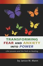 Transforming Fear and Anxiety Into Power: Life Lessons and the Path to Healing