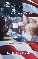 When Spirits Speak: A Gathering of Heroes: Stories of U.S. Soldiers in Vietnam