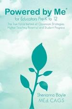 Powered by Me(r) for Educators Pre-K to 12: The True Force Behind All Classroom Strategies, Higher Teaching Potential and Student Progress