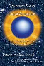 Explorer's Guide to the Law of Attraction: How to Tap Into the Quantum-Heart for Happiness and Success