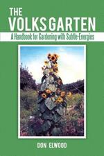 The Volks Garten: A Handbook for Gardening with Subtle-Energies