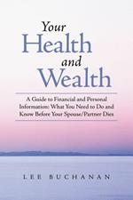 Your Health and Wealth: A Guide to Financial and Personal Information: What You Need to Do and Know Before Your Spouse/Partner Dies